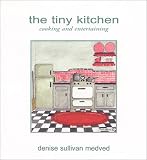 The Tiny Kitchen Cooking & Entertaining Denise Sullivan Medved