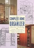 cover of The Complete Home Organizer: A Guide to Functional Storage Space for All the Rooms in Your Home