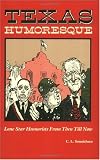 Texas Humoresque: Lone Star Humorists from Then Till Now