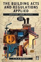 The Building Acts and Regulations Applied: Houses and Flats