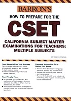 How to Prepare for the CSET: California Subject Matter Examinations for Teachers/Multiple Subjects (Barron's How to Prepare for the Cset (California Subject Matter Examinations for Teachers))