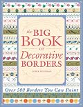 The Big Book of Decorative Borders: Over 500 Designs You Can Paint