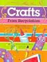 Crafts from Recyclables: Great Ideas from Throwaways