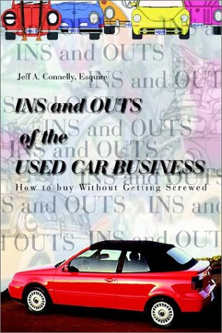 Ins and Outs of the Used Car Business: How to Buy Without Getting Screwed under Buying & Leasing in The Books Store