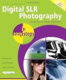 Digital SLR Photography in Easy Steps: Includes Tips on Taking Great Shots Books