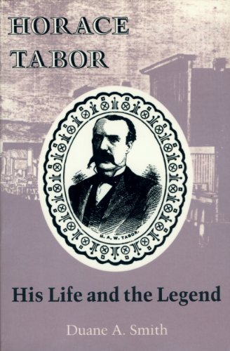 Horace Tabor: His Life and the Legend