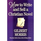 how to write and sell a christian novel practical advice from a best selling author