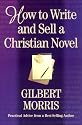 How To Write And Sell A Christian Novel: PRACTICAL ADVICE FROM A BESTSELLING AUTHOR