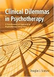 Clinical Dilemmas In Psychotherapy: A Transtheoretical Approach To Psychotherapy Integration