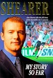 Alan Shearer: My Story So Far: The Story So Far