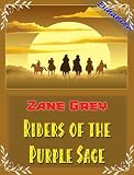 Riders of the Purple Sage, Special Edition; Best Known and Popular Classic Western Novel (Annotated and Illustrated))