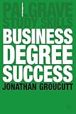 Business degree success : a practical study guide for business students at college and university