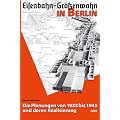 Eisenbahn - Gr��enwahn in Berlin: Die Planungen von 1933 bis 1945 und deren Realisierung