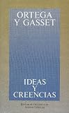 Ideas Y Creencias/ Ideas and Beliefs: Y otros ensayos de Filosofia/ And Other Phylosophy Essays (Obras de José Ortega y Gasset)