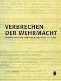 Verbrechen der Wehrmacht: Dimensionen des Vernichtungskrieges 1941 - 1944