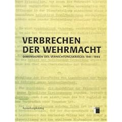 Verbrechen der Wehrmacht. Dimensionen des Vernichtungskrieges 1941 - 1944. Ausstellungskatalog
