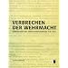 Verbrechen der Wehrmacht. Dimensionen des Vernichtungskrieges 1941 - 1944. Ausstellungskatalog