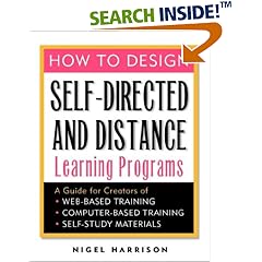 How to Design Self-Directed and Distance Learning Programs: A Guide for Creators of Web-Based Training, Computer-Based Training, and Self-Study Materials