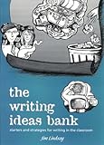 The writing ideas bank : starters and strategies for writing in the classroom