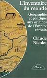 L'Inventaire du monde : G�ographie et politiques aux origines de l'Empire romain par Nicolet