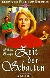 Zeit der Schatten - Chronik der Familie von Dortmann - Michael Phillips