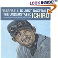 "Baseball Is Just Baseball": The Understated Ichiro: An Unauthorized Collection Compiled by David Shields