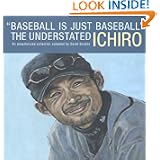 Baseball Is Just Baseball: The Understated Ichiro: An Unauthorized Collection... by David Shields and cover illustration James Hunt