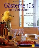 G&auml;stemen&uuml;s zum Vorbereiten: Die sch&ouml;nste Art, G&auml;ste zu verw&ouml;hnen - Mit 75 Rezepten in 25 Men&uuml;s - Annemarie Wildeisen