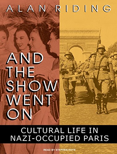 And the Show Went On - Cultural Life in Nazi-occupied Paris - Alan Riding