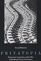 Privatopia: Homeowner Associations and the Rise of Residential Private Government