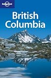 British Columbia (Lonely Planet British Columbia & the Yukon) - Ryan VerBerkmoes, Graham Neale
