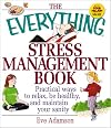 The Everything Stress Management Book: Practical Ways to Relax, Be Healthy, and Maintain Your Sanity (Everything Series)