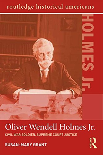 Oliver Wendell Holmes, Jr.: Civil War Soldier, Supreme Court Justice (Routledge Historical Americans), by Susan-Mary Grant