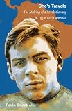 Ches Travels: The Making of a Revolutionary in 1950s Latin America