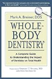Whole-Body Dentistry: A Complete Guide to Understanding the Impact of Dentistry on Total Health