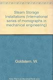 Steam storage installations : construction, design and operation of industrial heat accumulators: second revised and enlarged German edition with 154 illustrations