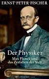 Produkt-Bild: Der Physiker: Max Planck und das Zerfallen der Welt