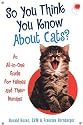 So You Think You Know About Cats?: An All In One Guide for Felines and Their Humans