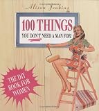 100 Things You Don't Need a Man for