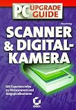 PC- Upgrade- Guide Scanner und Digitalkamera. Mit Experten- Infos zu Filmscannern und Megapixelkameras
