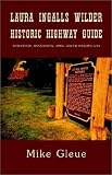 Laura Ingalls Wilder Historic Highway Guide: Wisconsin, Minnesota, Iowa, South Dakota, USA