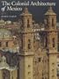The Colonial Architecture of Mexico