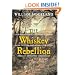 The Whiskey Rebellion: George Washington, Alexander Hamilton, and the Frontier Rebels Who Challenged America's Newfound Sovereignty