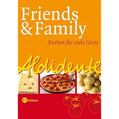 Aldidente - Friends & Family. Kochen f�r viele G�ste