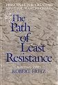 The Path of Least Resistance: Principles for Creating What You Want to Create