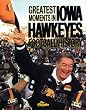 Greatest Moments in Iowa Hawkeyes Football History