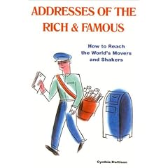 Addresses of the Rich & Famous: How to Reach the World's Movers and Shakers