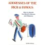 Addresses of the Rich & Famous: How to Reach the World's Movers and Shakers