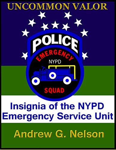 Uncommon Valor: Insignia of the NYPD Emergency Service Unit, by Andrew G. Nelson