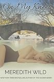 On My Knees: 1 (Bridge) by Wild, Meredith (2014) Paperback